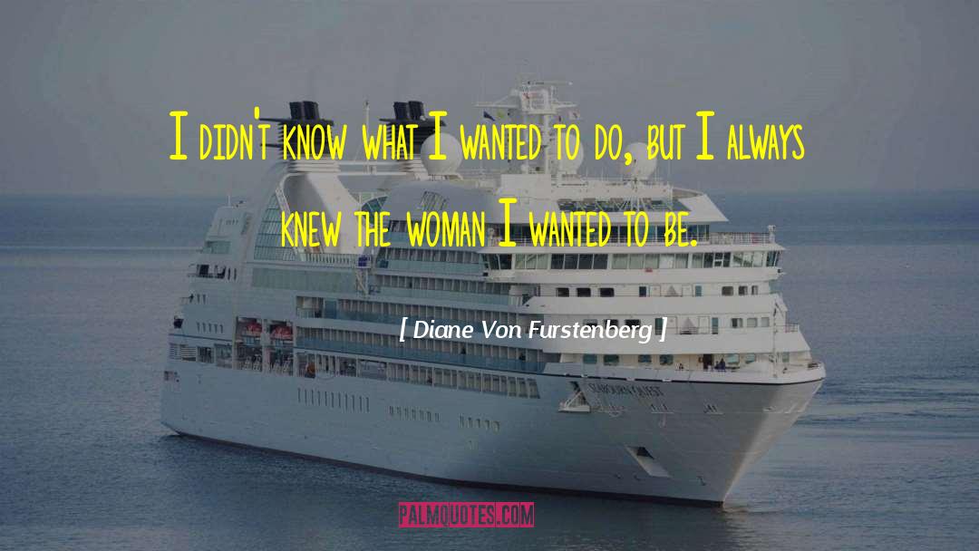 Diane Von Furstenberg Quotes: I didn't know what I