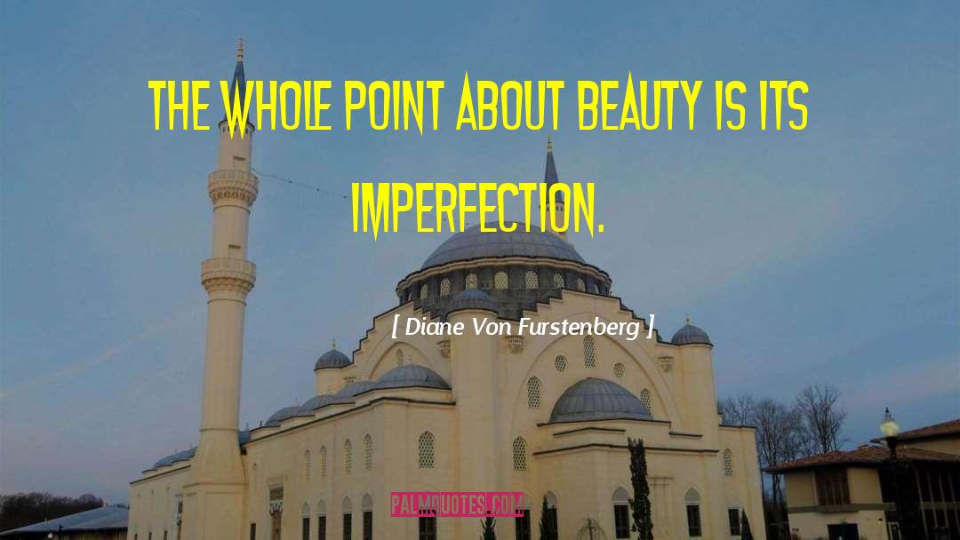 Diane Von Furstenberg Quotes: The whole point about beauty