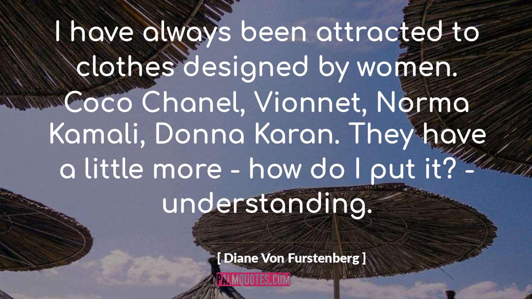 Diane Von Furstenberg Quotes: I have always been attracted