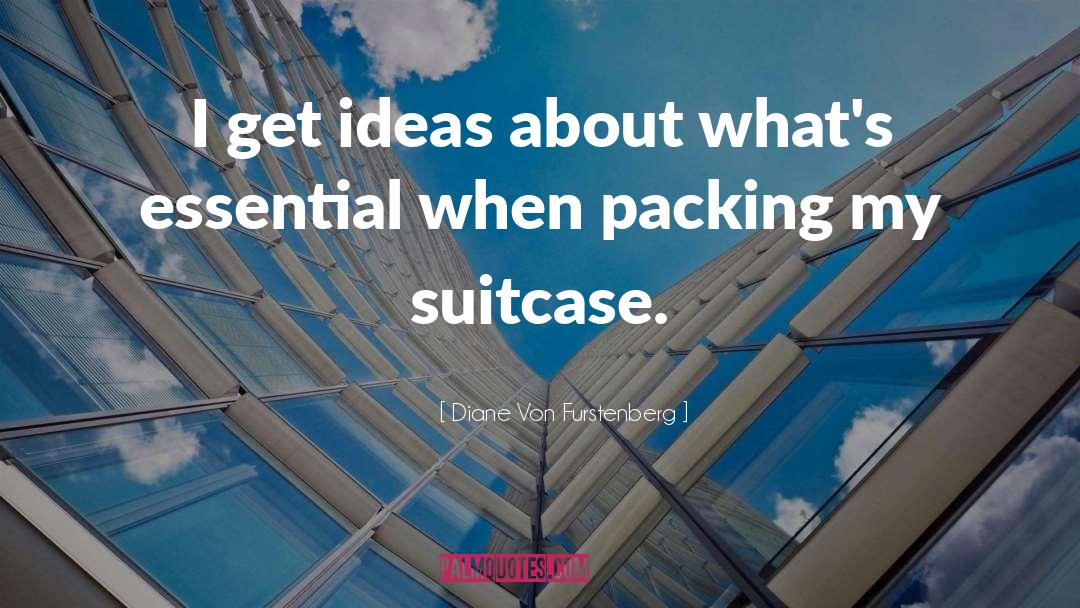 Diane Von Furstenberg Quotes: I get ideas about what's