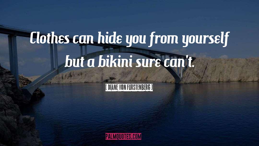 Diane Von Furstenberg Quotes: Clothes can hide you from