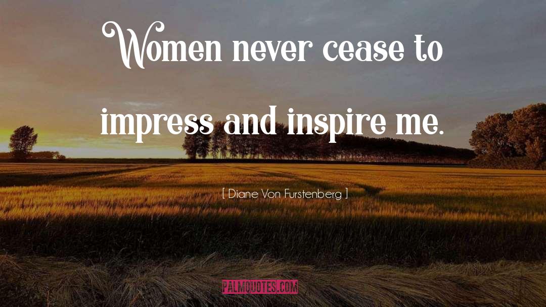 Diane Von Furstenberg Quotes: Women never cease to impress