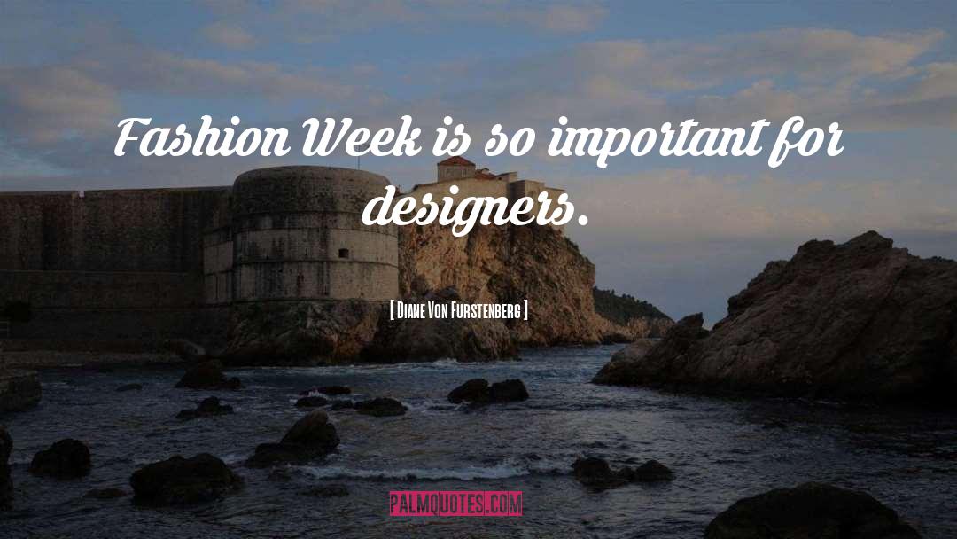 Diane Von Furstenberg Quotes: Fashion Week is so important