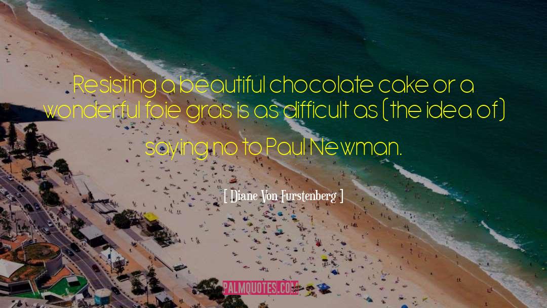 Diane Von Furstenberg Quotes: Resisting a beautiful chocolate cake
