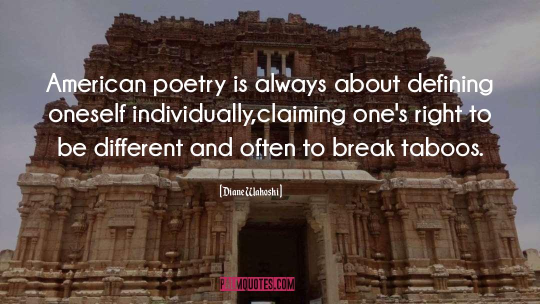 Diane Wakoski Quotes: American poetry is always about