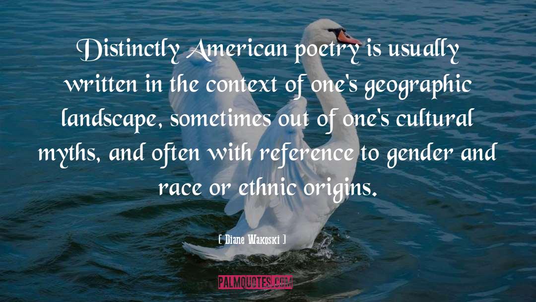 Diane Wakoski Quotes: Distinctly American poetry is usually