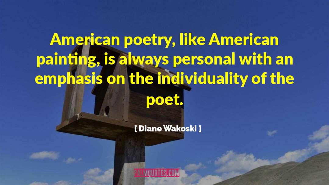 Diane Wakoski Quotes: American poetry, like American painting,