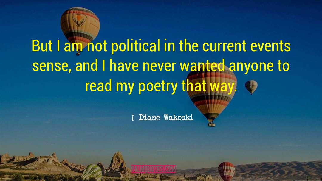 Diane Wakoski Quotes: But I am not political