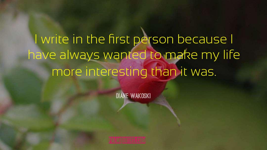 Diane Wakoski Quotes: I write in the first