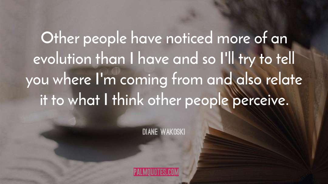 Diane Wakoski Quotes: Other people have noticed more