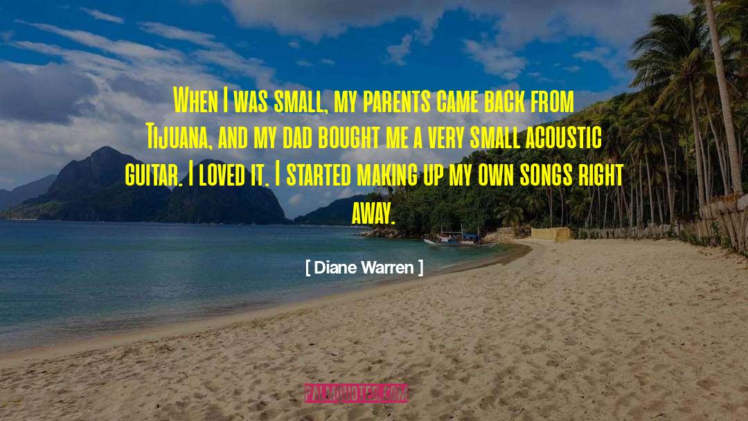 Diane Warren Quotes: When I was small, my