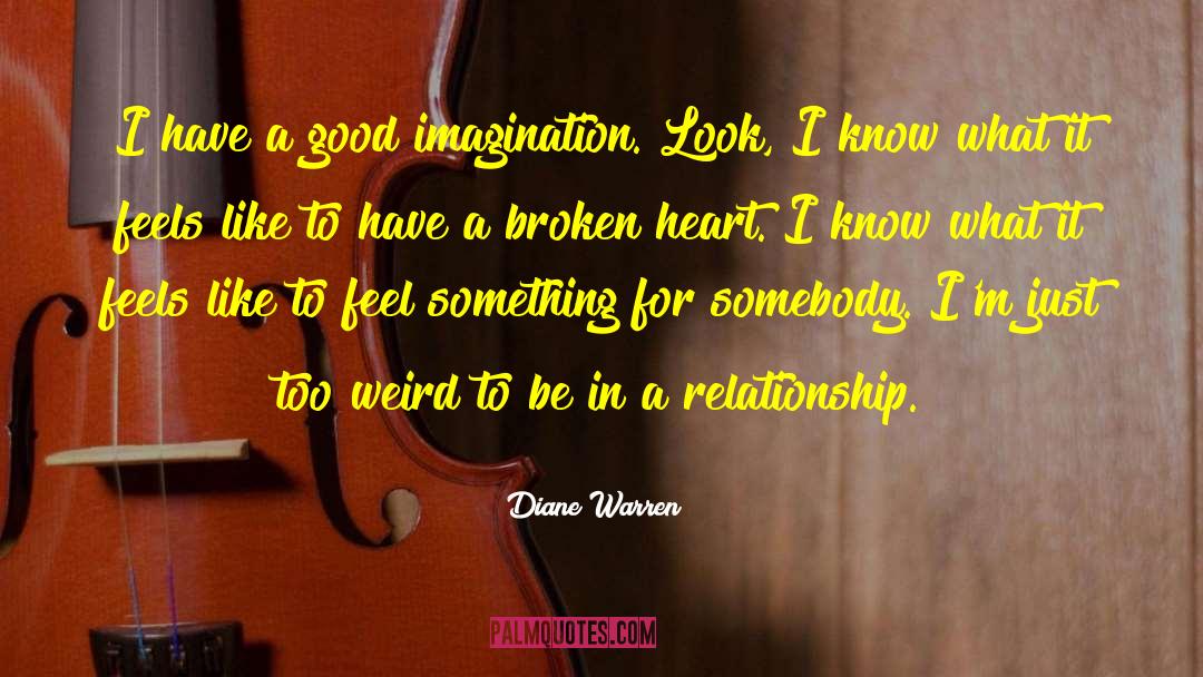 Diane Warren Quotes: I have a good imagination.