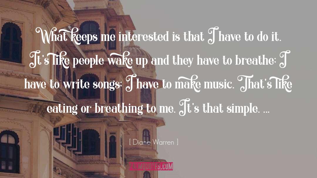 Diane Warren Quotes: What keeps me interested is