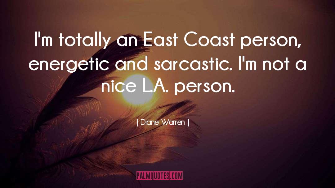 Diane Warren Quotes: I'm totally an East Coast