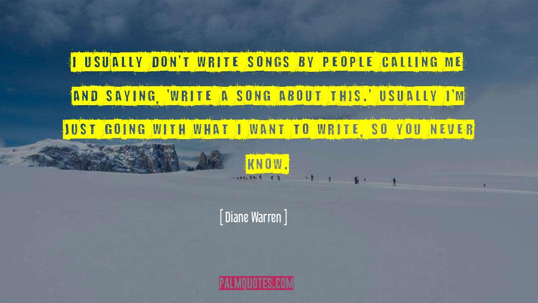Diane Warren Quotes: I usually don't write songs