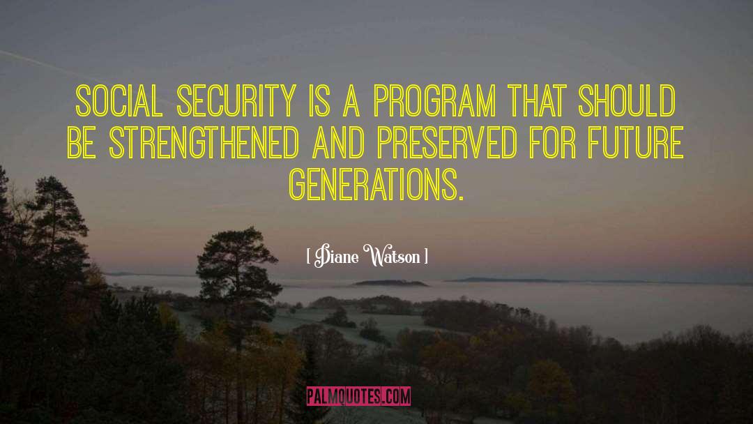 Diane Watson Quotes: Social Security is a program