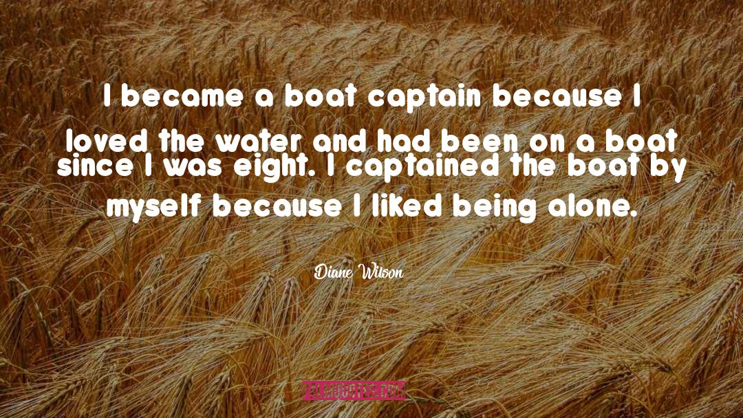 Diane Wilson Quotes: I became a boat captain