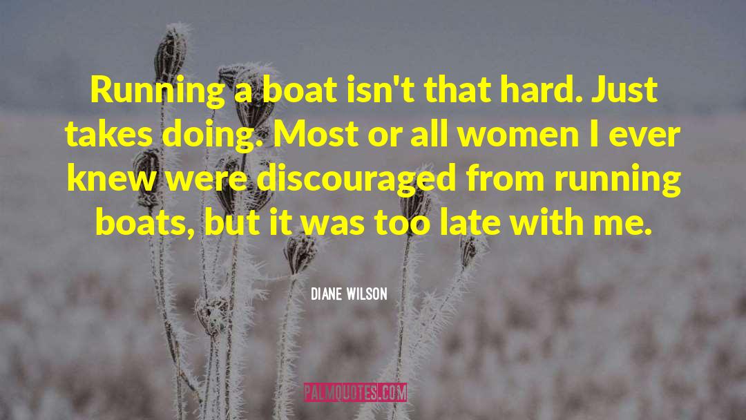 Diane Wilson Quotes: Running a boat isn't that