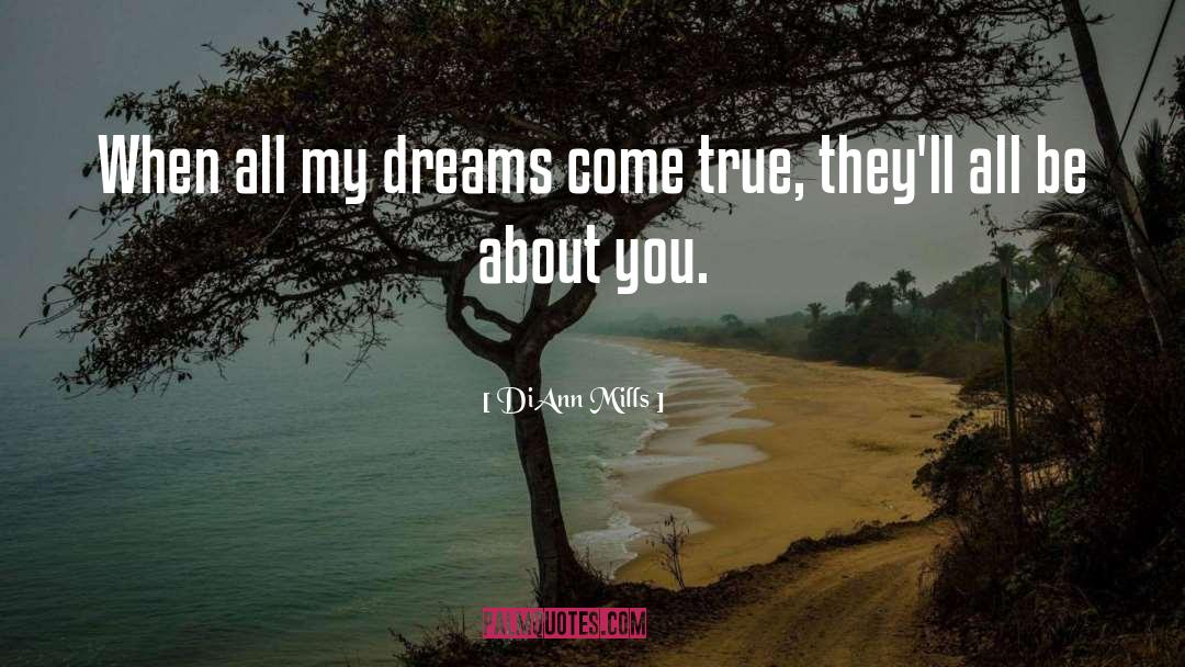 DiAnn Mills Quotes: When all my dreams come
