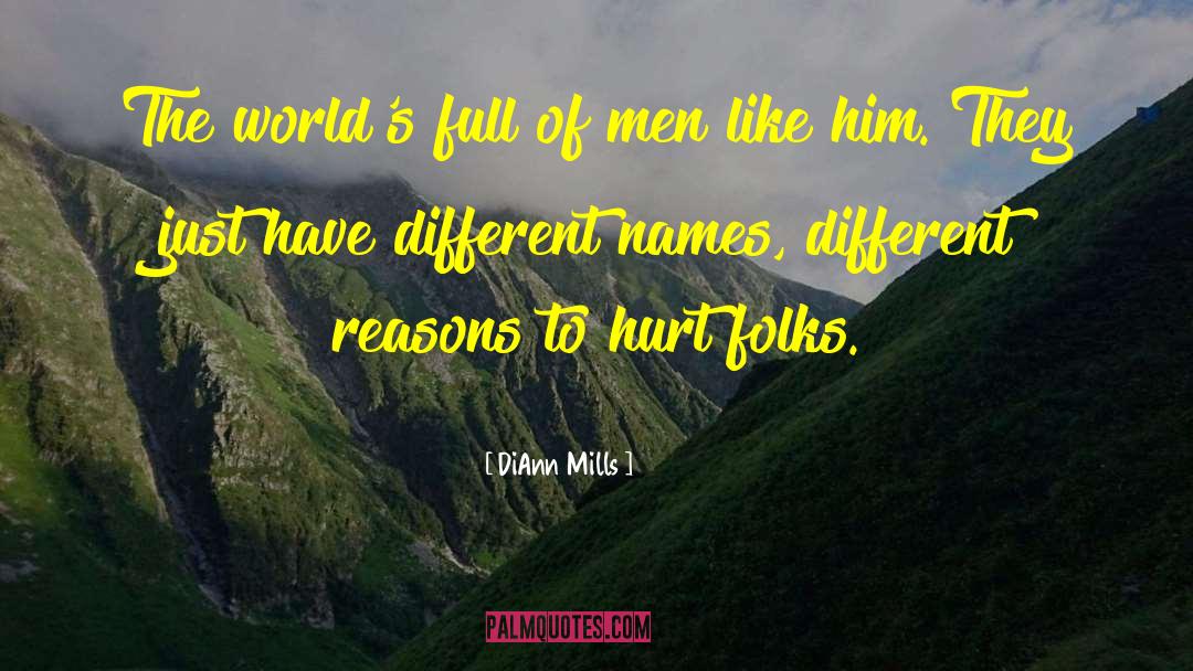 DiAnn Mills Quotes: The world's full of men