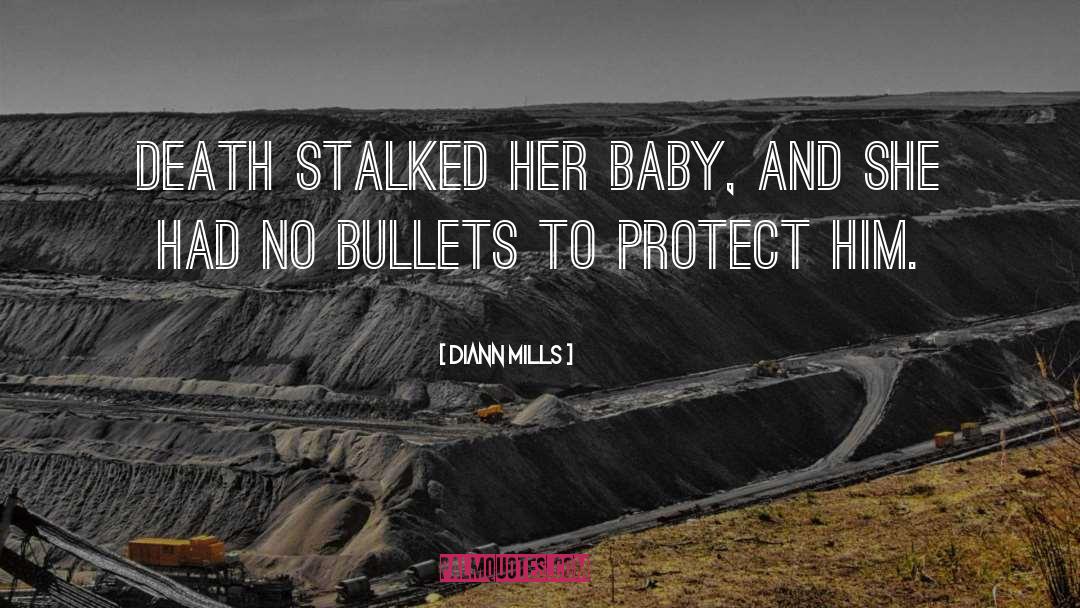 DiAnn Mills Quotes: Death stalked her baby, and