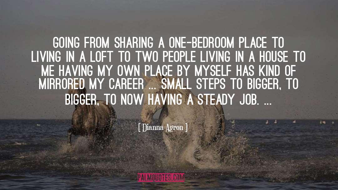Dianna Agron Quotes: Going from sharing a one-bedroom