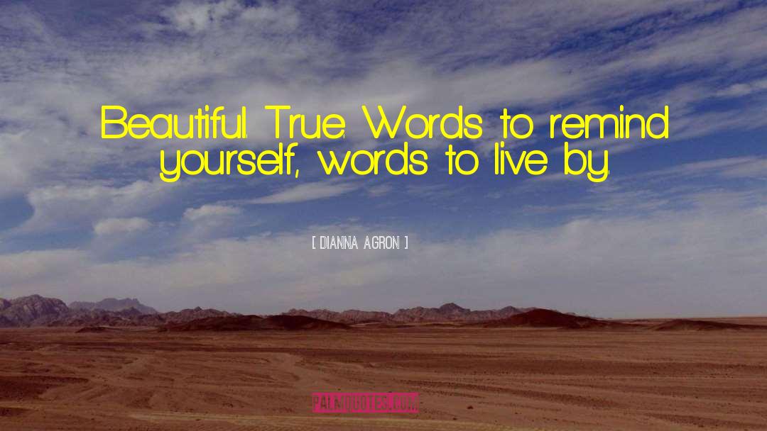 Dianna Agron Quotes: Beautiful. True. Words to remind