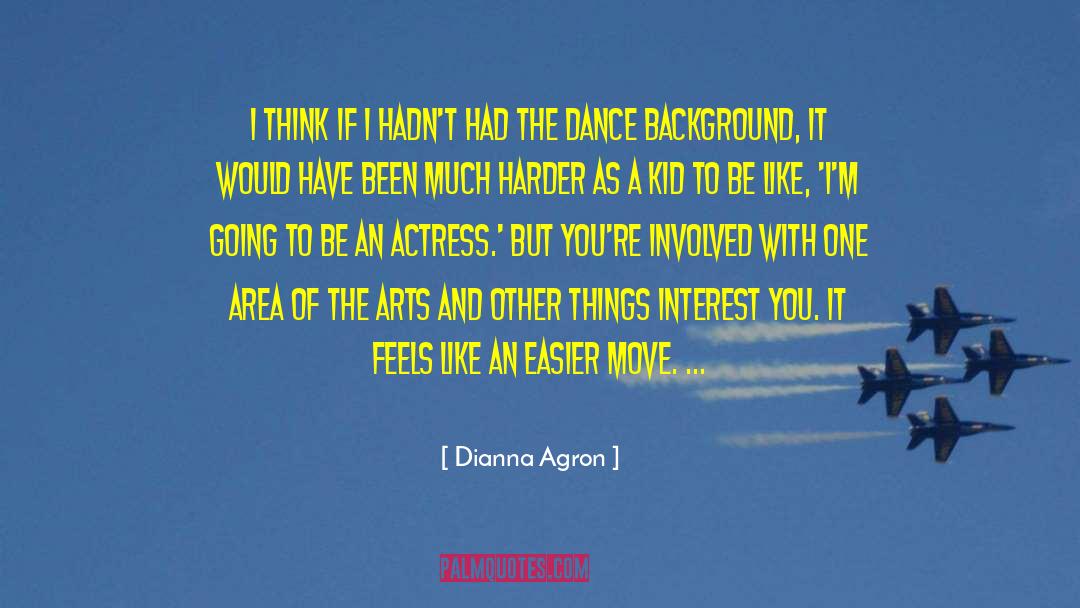 Dianna Agron Quotes: I think if I hadn't