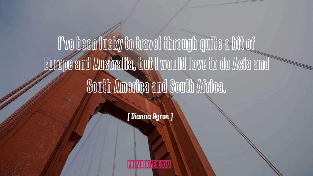 Dianna Agron Quotes: I've been lucky to travel
