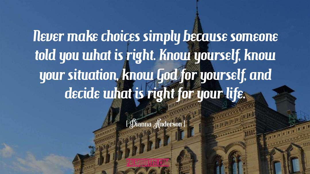 Dianna Anderson Quotes: Never make choices simply because