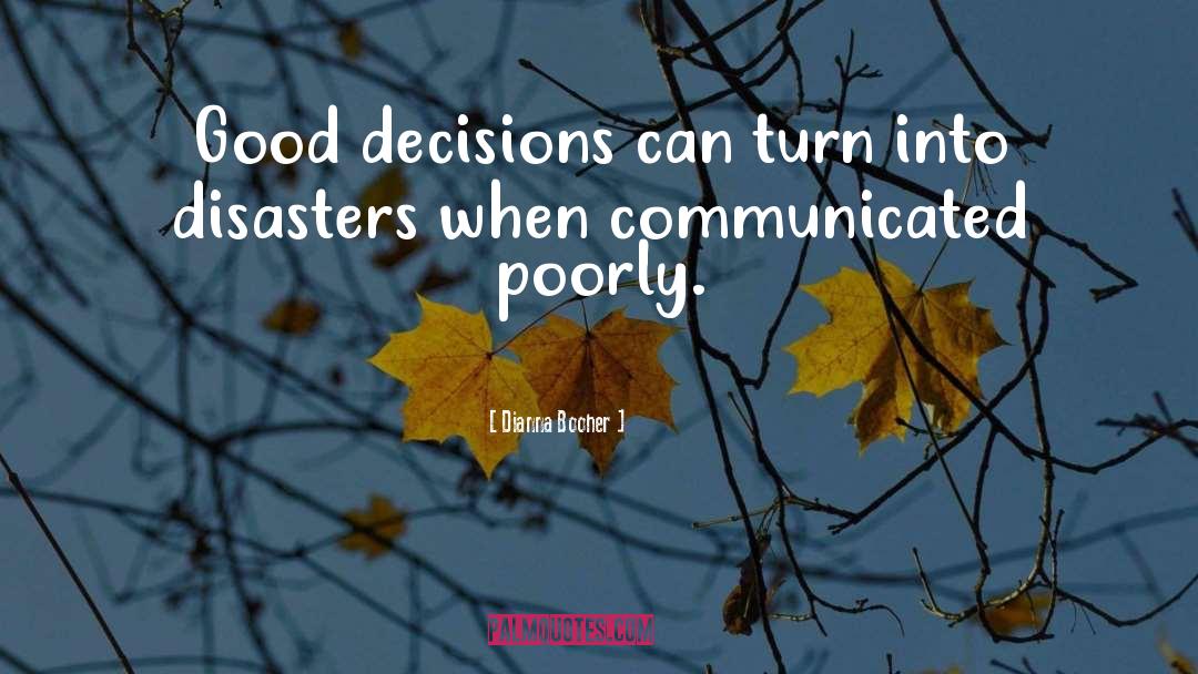Dianna Booher Quotes: Good decisions can turn into
