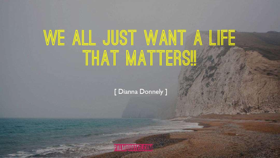 Dianna Donnely Quotes: We all just want a