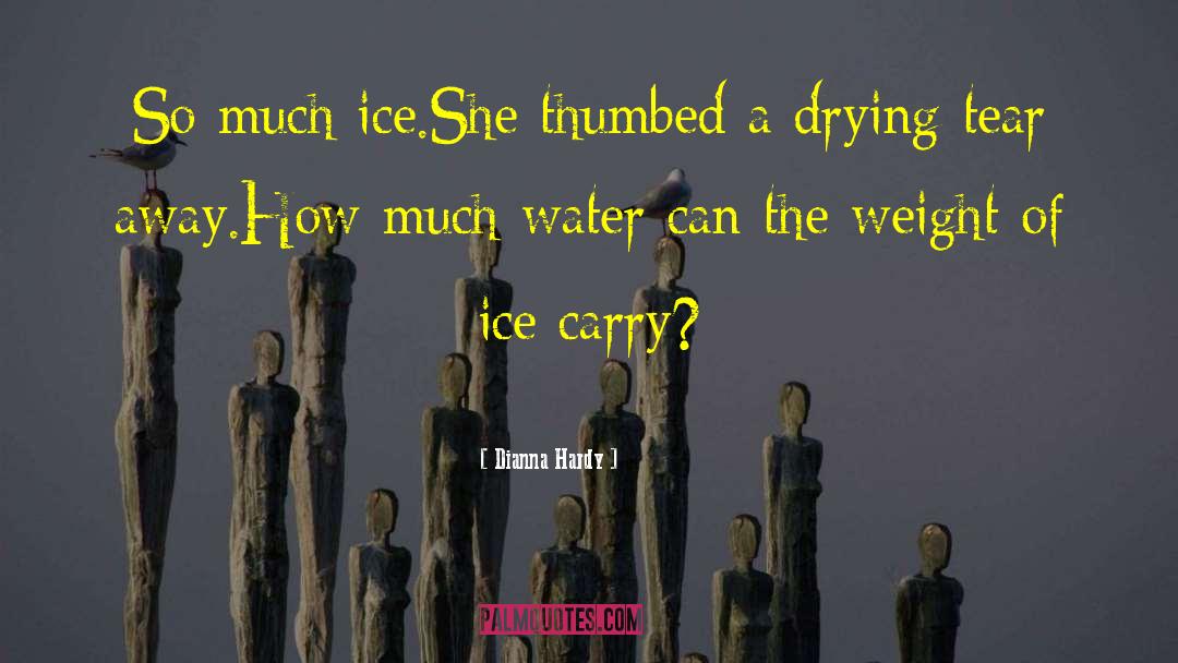 Dianna Hardy Quotes: So much ice.<br>She thumbed a