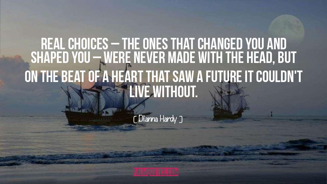 Dianna Hardy Quotes: Real choices – the ones