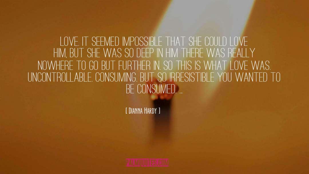 Dianna Hardy Quotes: Love. It seemed impossible that