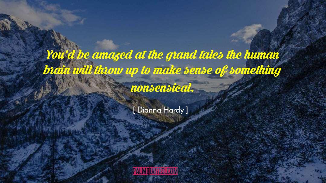 Dianna Hardy Quotes: You'd be amazed at the