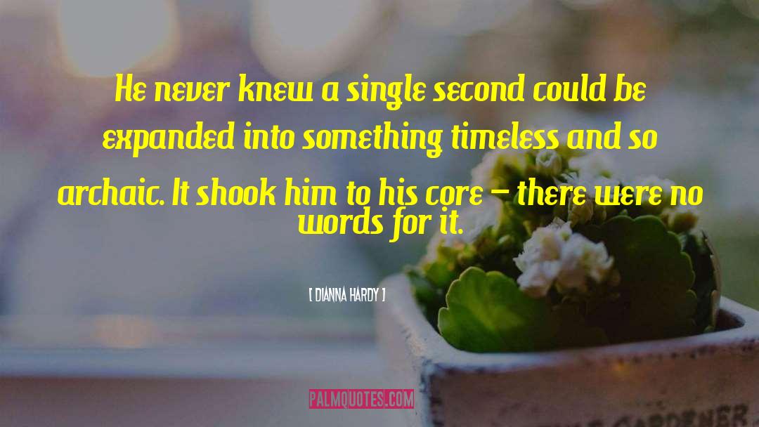 Dianna Hardy Quotes: He never knew a single