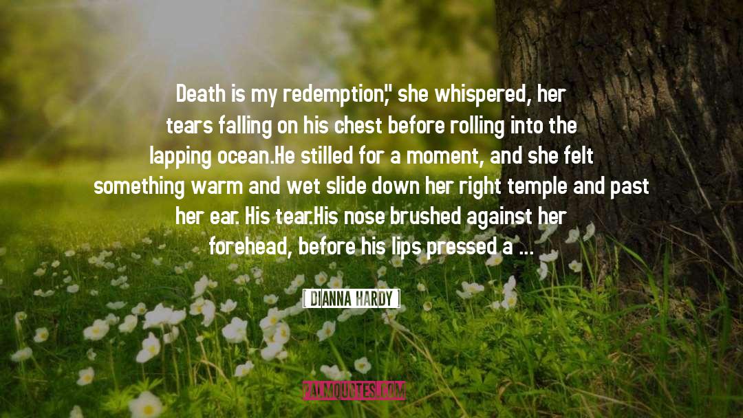 Dianna Hardy Quotes: Death is my redemption,