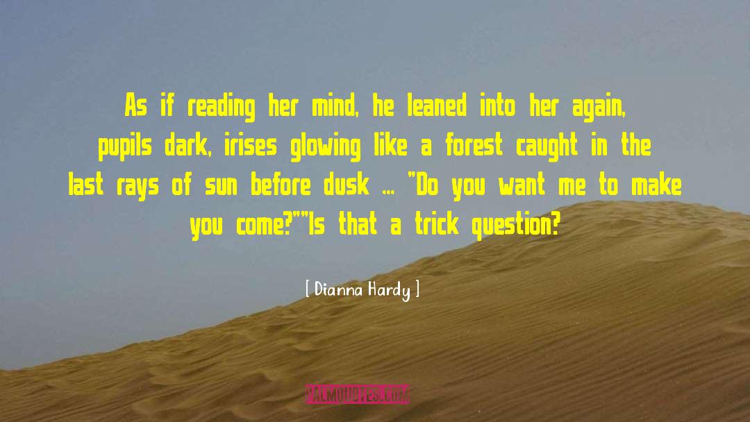 Dianna Hardy Quotes: As if reading her mind,