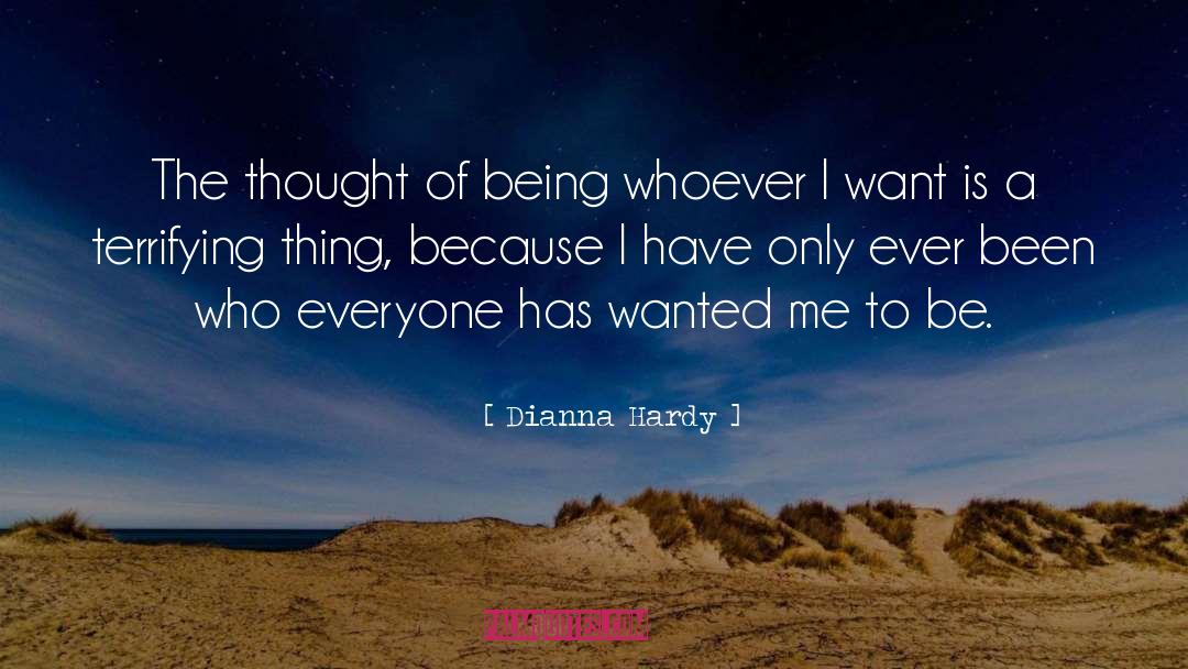Dianna Hardy Quotes: The thought of being whoever