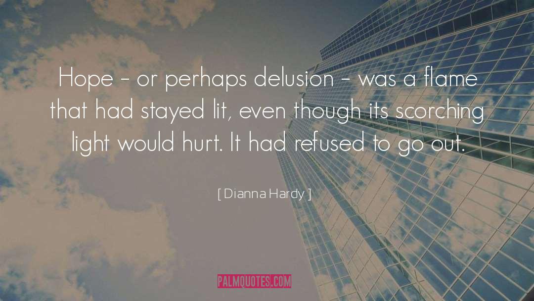 Dianna Hardy Quotes: Hope – or perhaps delusion