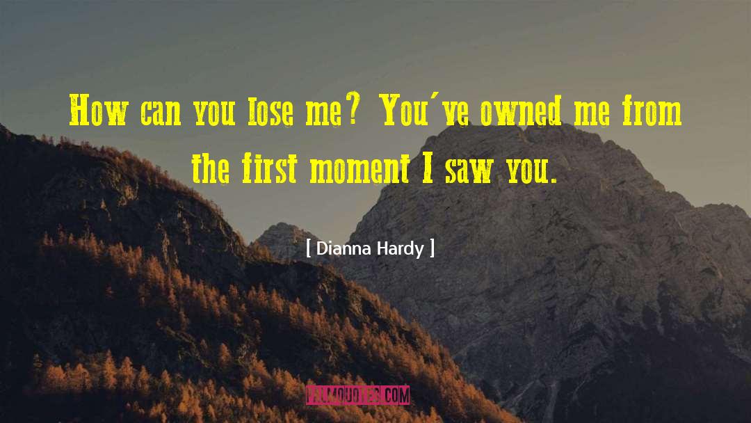Dianna Hardy Quotes: How can you lose me?