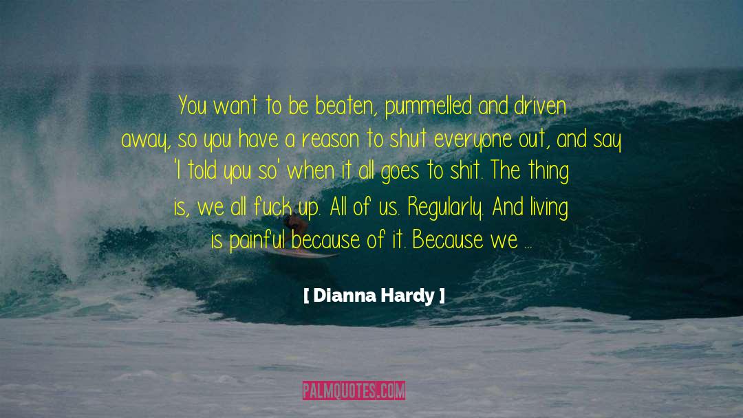 Dianna Hardy Quotes: You want to be beaten,