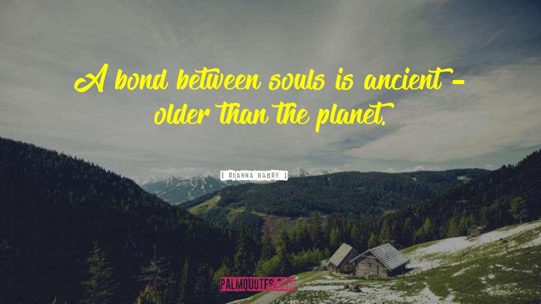 Dianna Hardy Quotes: A bond between souls is