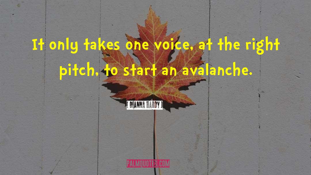 Dianna Hardy Quotes: It only takes one voice,