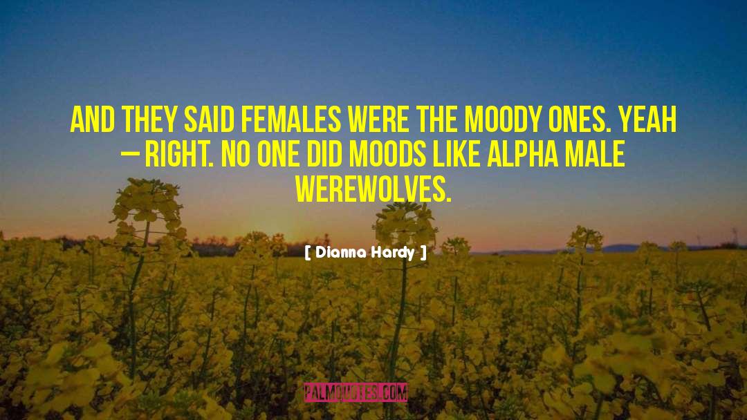 Dianna Hardy Quotes: And they said females were