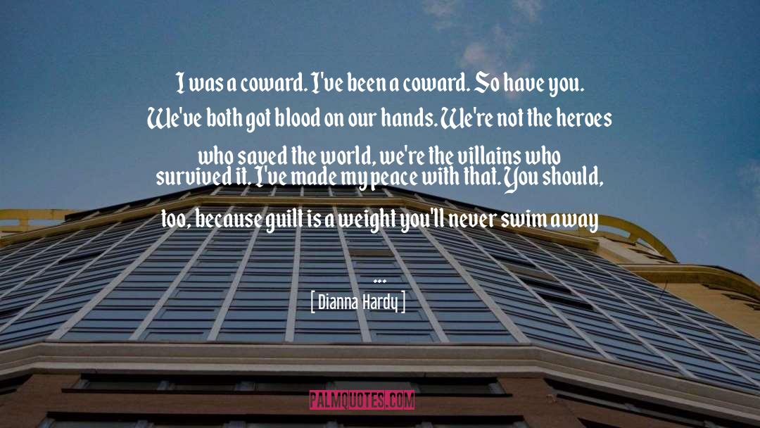 Dianna Hardy Quotes: I was a coward. I've