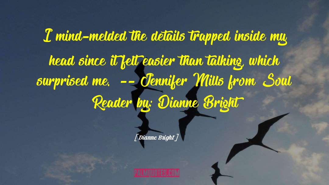 Dianne Bright Quotes: I mind-melded the details trapped