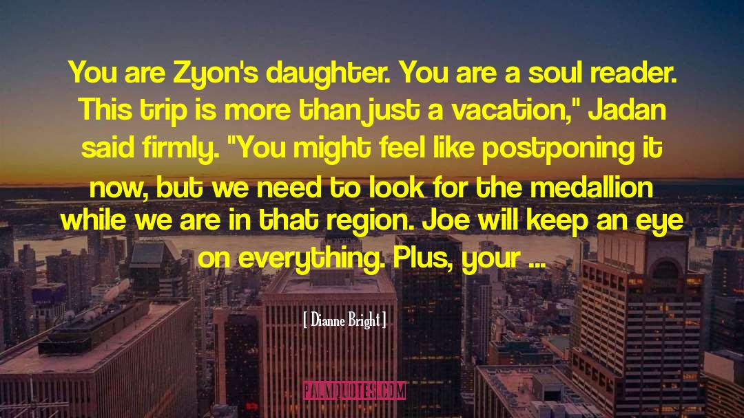 Dianne Bright Quotes: You are Zyon's daughter. You