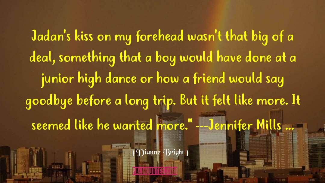 Dianne Bright Quotes: Jadan's kiss on my forehead
